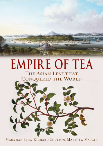 Empire Of Tea The Asian Leaf That Conquered The World 1 Edition Markman Ellis