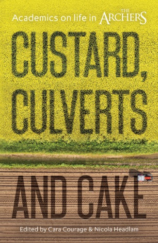 Custard Culverts And Cake Academics On Life In The Archers First Edition Courage