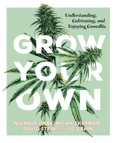 Grow Your Own Understanding Cultivating And Enjoying Marijuana Nichole Graf