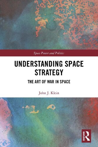 Understanding Space Strategy The Art Of War In Space John J Klein