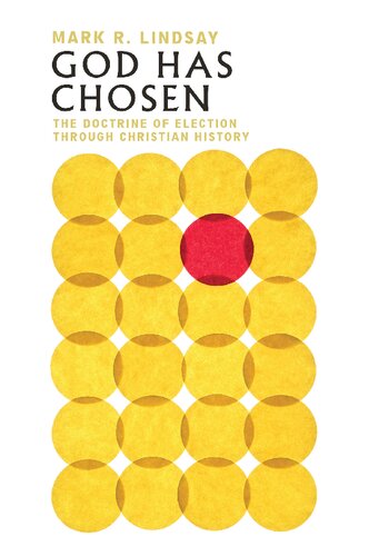 God Has Chosen The Doctrine Of Election Through Christian History Mark R Lindsay