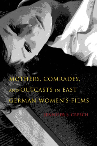 Mothers Comrades And Outcasts In East German Womens Films Creech