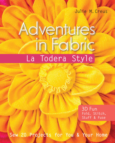 Adventures In Fabricla Todera Style Sew 20 Projects For You Your Home Julie M Creus