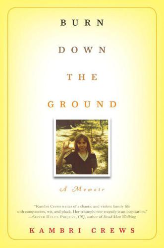 Burn Down The Ground A Memoir 1st Ed Crews Kambri