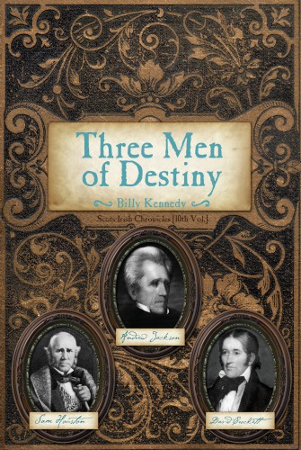 Three Men Of Destiny Andrew Jackson Sam Houston David Crockett Billy Kennedy