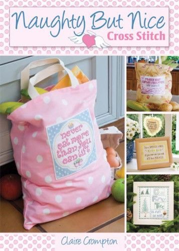 Naughty But Nice Cross Stitch Over 50 Designs To Stitch It Like It Is Illustrated Crompton