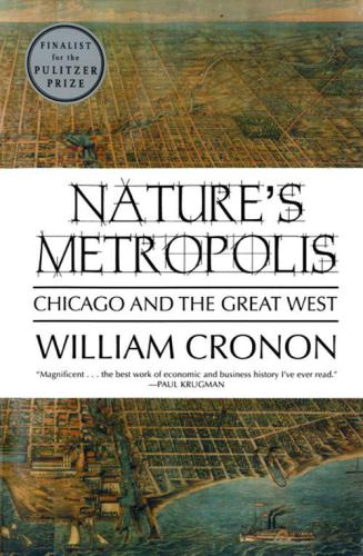 Natures Metropolis Chicago And The Great West Cronon William