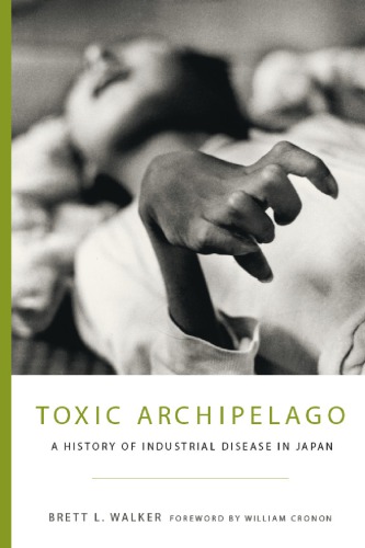 Toxic Archipelago A History Of Industrial Disease In Japan Cronon