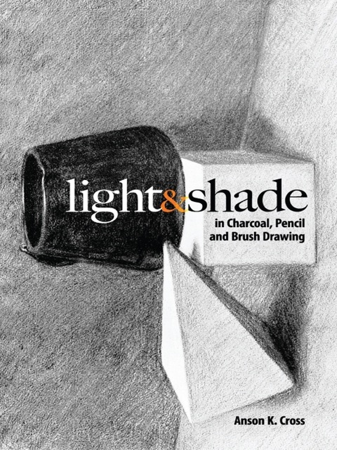 Light And Shade In Charcoal Pencil And Brush Drawing Dover Art Instruction Illustrated Cross