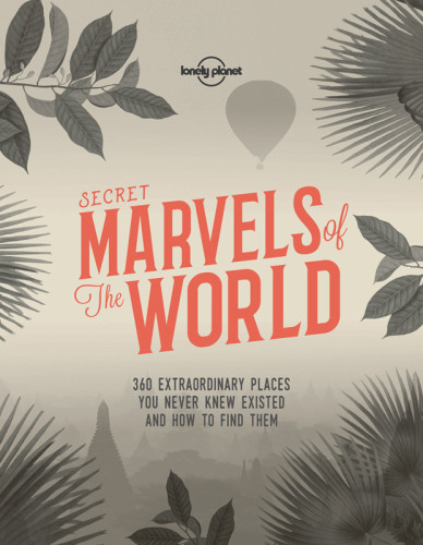 Secret Marvels Of The World First Edition Lonely Planet