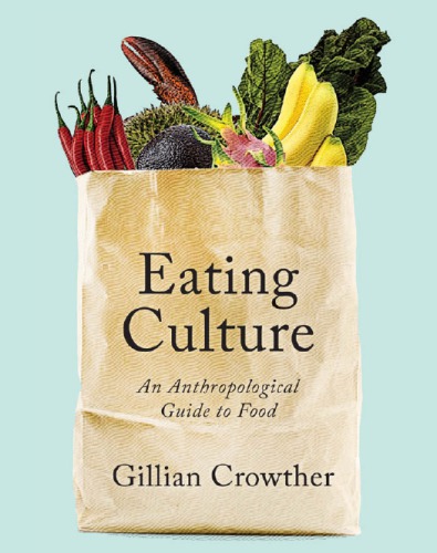Eating Culture An Anthropological Guide To Food Gillian Crowther