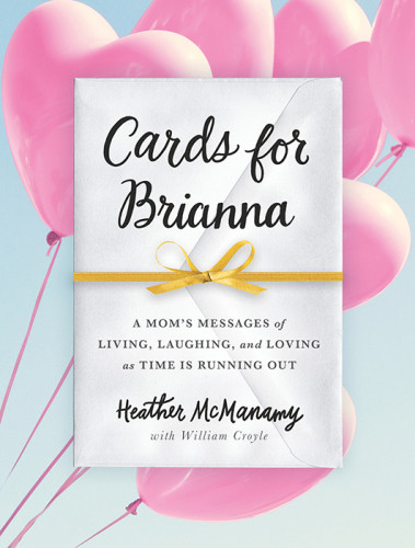 Cards For Brianna A Moms Messages Of Living Laughing And Loving As Time Is Running Out Croyle