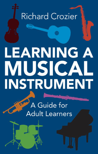 Learning A Musical Instrument A Guide For Adult Learners 1st Edition Crozier