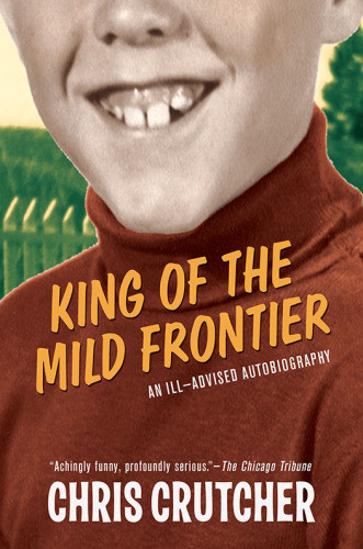 King Of The Mild Frontier An Illadvised Autobiography Crutcher