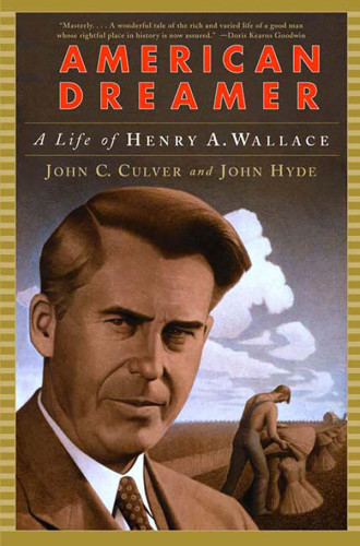 American Dreamer The Life And Times Of Henry A Wallace Culver