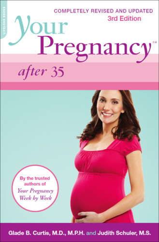 Your Pregnancy After 35 Completely Rev And Updated 3rd Ed Glade B Curtis