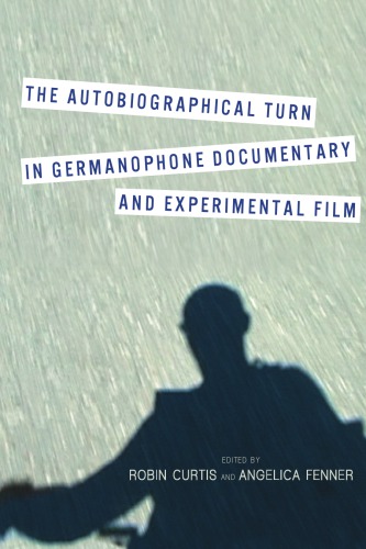 The Autobiographical Turn In Germanophone Documentary And Experimental Film Curtis