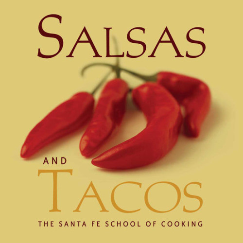 Salsas And Tacos Santa Fe School Of Cooking 1st Edition Curtis