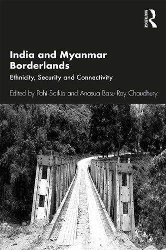 India And Myanmar Borderlands Ethnicity Security And Connectivity Pahi Saikia