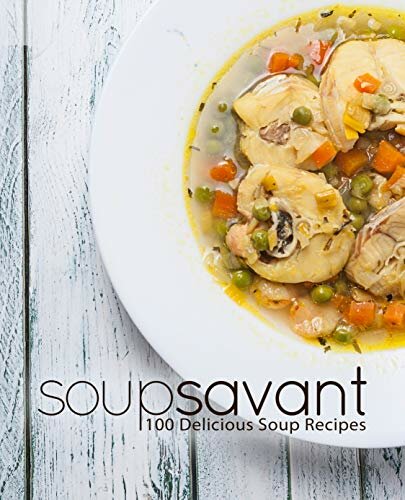 Soup Savant 100 Delicious Soup Recipes Booksumo Press