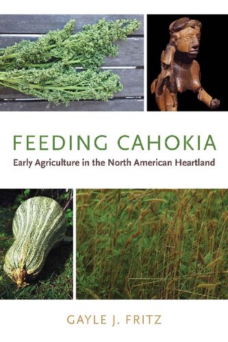 Feeding Cahokia Early Agriculture In The North American Heartland Gayle J Fritz