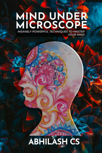 Mind Under Microscope Insanely Powerful Techniques To Master Your Mind Cs