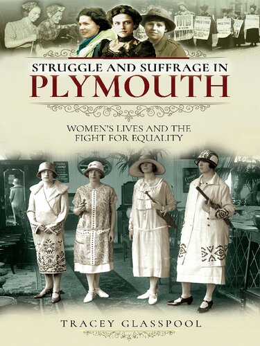 Struggle And Suffrage In Plymouth Womens Lives And The Fight For Equality Tracey Glasspool