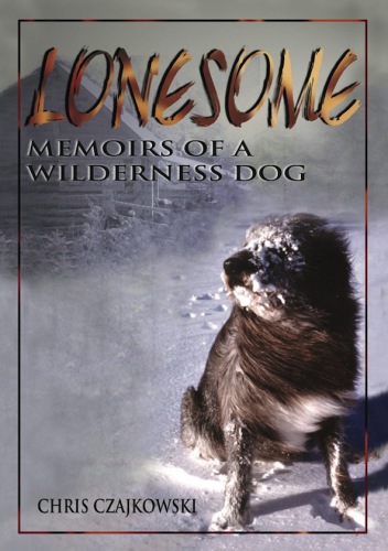 Lonesome Memoirs Of A Wilderness Dog Czajkowski Chris