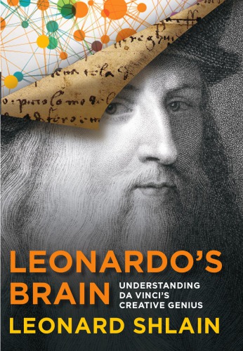 Leonardos Brain Understanding Da Vincis Creative Genius Da Vinci Leonardoshlain