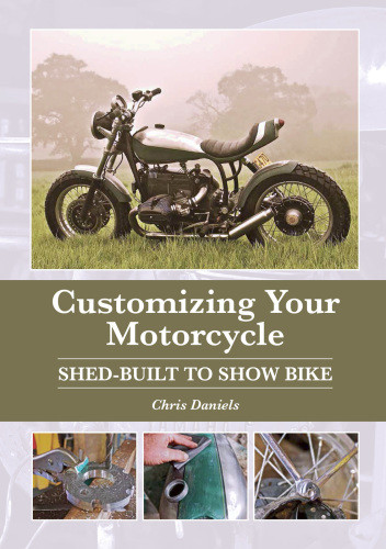Customizing Your Motorcycle Shedbuilt To Show Bike Chris Daniels