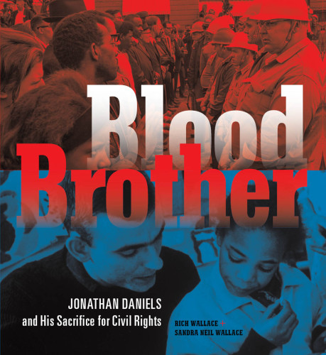 Blood Brother Jonathan Daniels And His Sacrifice For Civil Rights First Edition Daniels
