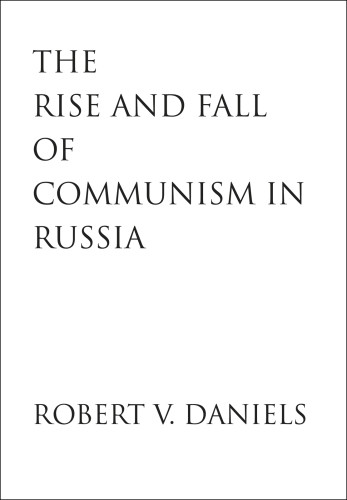 The Rise And Fall Of Communism In Russia Daniels Robert V