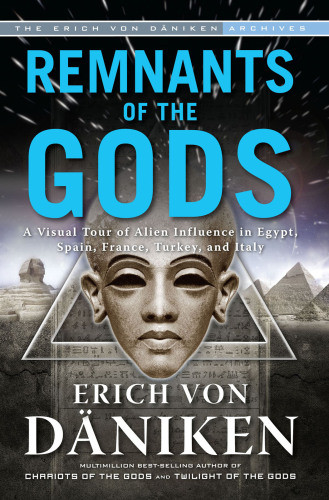 Remnants Of The Gods A Visual Tour Of Alien Influence In Egypt Spain France Turkey And Italy Dniken