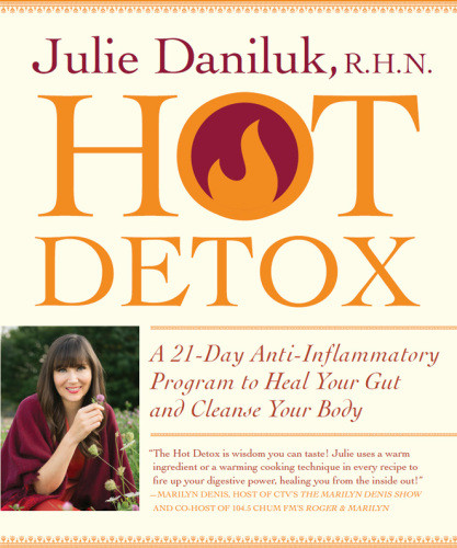 The Hot Detox Plan A 21day Antiinflammatory Program To Heal Your Gut And Cleanse Your Body Daniluk