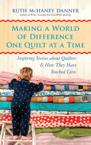 Making A World Of Difference One Quilt At A Time Ruth Mchaney Danner