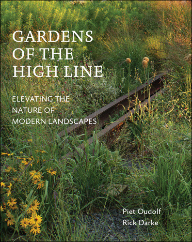 Gardens Of The High Line Piet Oudolf Rick Darke