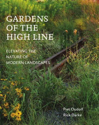 Gardens Of The High Line Elevating The Nature Of Modern Landscapes Darke