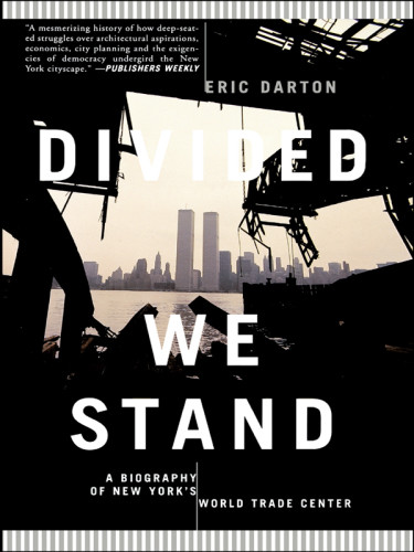 Divided We Stand A Biography Of New Yorks World Trade Center Darton