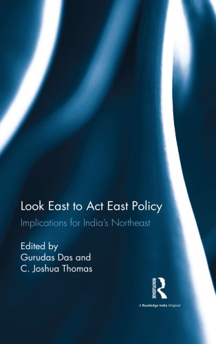 Look East To Act East Policy Implications For Indias Northeast Das