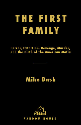 The First Family Terror Extortion Revenge Murder And The Birth Of The American Mafia Dash