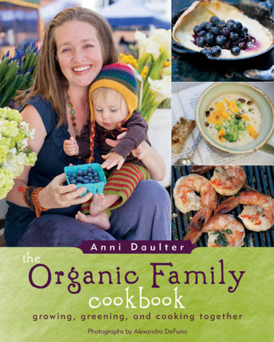 The Organic Family Cookbook Growing Greening And Cooking Together Daulter