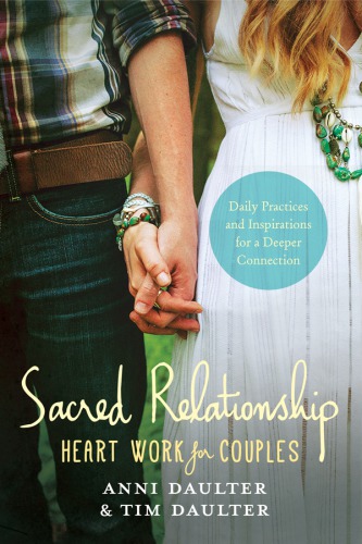 Sacred Relationship Heart Work For Couples Daily Practices And Inspirations For A Deeper Connection Daulter