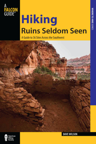 Hiking Ruins Seldom Seen A Guide To 36 Sites Across The Southwest Second Edition Dave Wilson