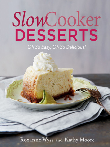 Slow Cooker Desserts Oh So Easy Oh So Delicious 1st Edition Roxanne Wyss