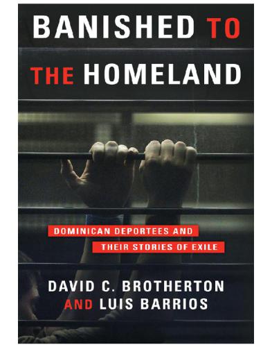 Banished To The Homeland Dominican Deportees And Their Stories Of Exile David C Brothertonluis Barrios