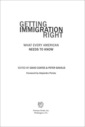 Getting Immigration Right What Every American Needs To Know 1st Ed David Coatespeter Siavelis