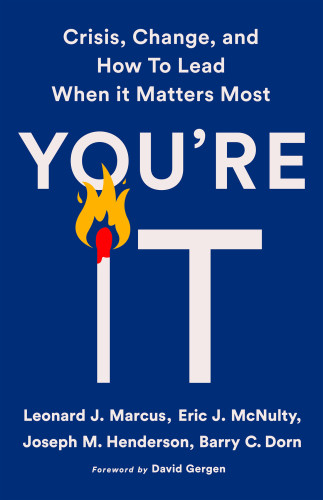 Youre It Crisis Change And How To Lead When It Matters Most David Gergenleonard J Marcus