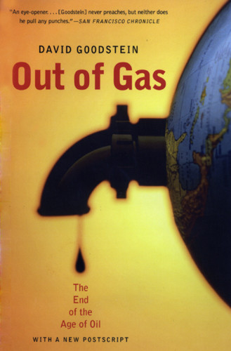 Out Of Gas The End Of The Age Of Oil David Goodstein