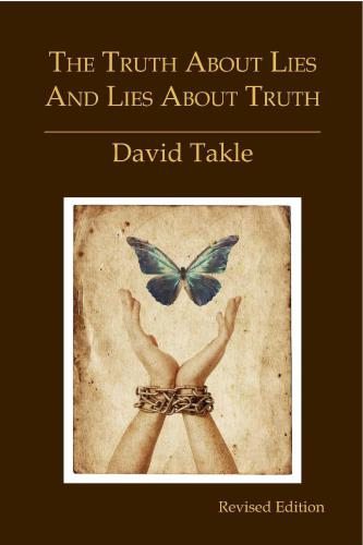 The Truth About Lies And Lies About Truth A Fresh New Look At The Cunning Of Evil And The Means For Our Transformation David Takle