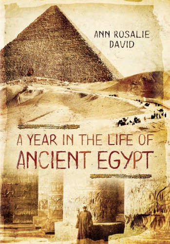 A Year In The Life Of Ancient Egypt Ann Rosalie David
